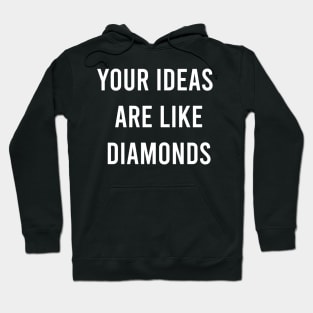 Your Ideas Are Like Diamonds Hoodie